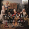 Caporale: Cello Sonatas / Handel: Arias cover