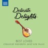 Delicate Delights: Best Loved Classical Mandolin & Lute Music cover