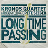 Long Time Passing: Kronos Quartet And Friends Celebrate Pete Seegar (LP) cover