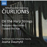 Čiurlionis: Harp Arrangements of Piano Works - Preludes / Nocturnes / I Sowed the Rue cover