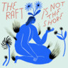 The Raft Is Not The Shore cover
