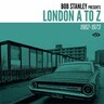 Bob Stanley presents London A to Z cover