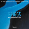 Briggs: Hail, Gladdening Light & Other Works cover