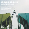 Young & Foolish: Mozart & CPE Bach cover