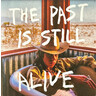 The Past Is Still Alive cover