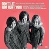 Don't Let Him Hurt You! - Girl Group Sounds USA 1962-1968 (LP) cover