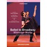 Ballet to Broadway - Wheeldon Works: Fool's Paradise, The Two of Us, An American in Paris cover