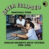 Never Eclipsed: Dancehall From Philip Smart's Hc&F Studio 1985-1996 (LP) cover