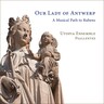 Our Lady of Antwerp. A Musical Path to Rubens cover
